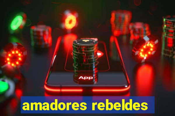 amadores rebeldes